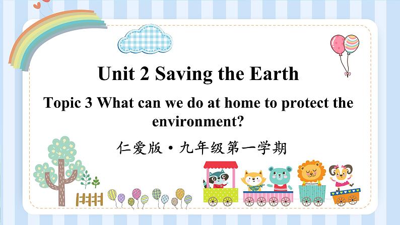 Unit 2 Saving the Earth Topic 3（课件）仁爱版英语九年级第一学期01