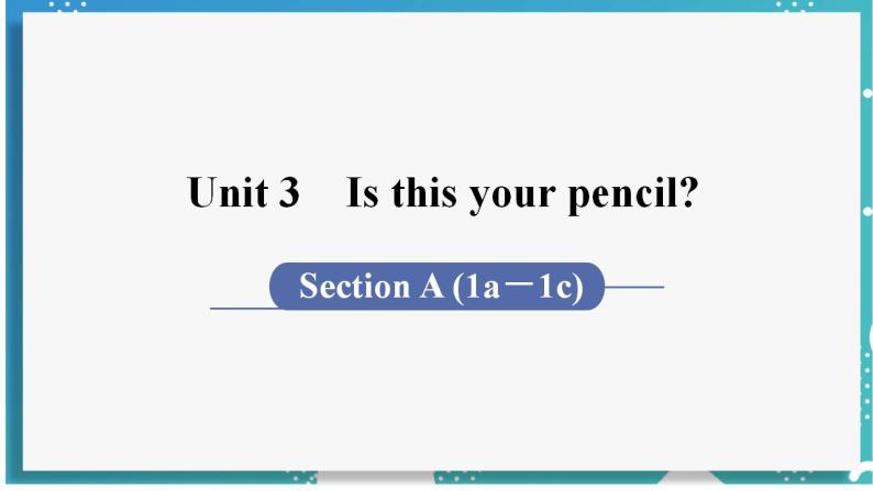 人教版七年级英语上册--Unit 3 Is this your pencil？第1课时 Section A (1a－1c)（课件）01