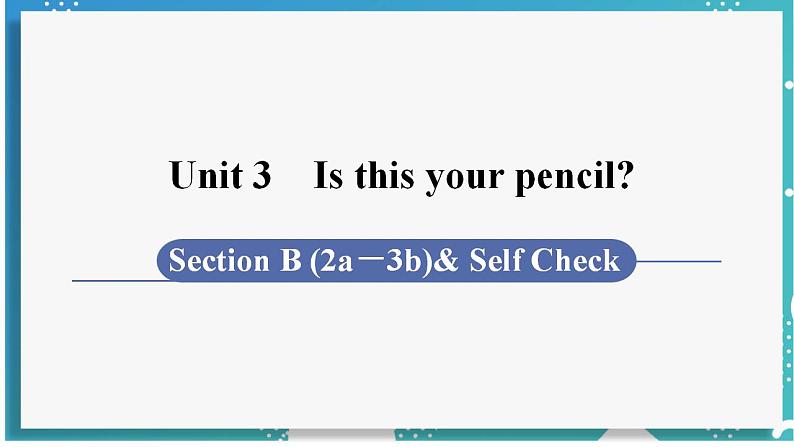 人教版七年级英语上册--Unit 3 Is this your pencil？第5课时 Section B (2a－3b)& Self Check（课件）01