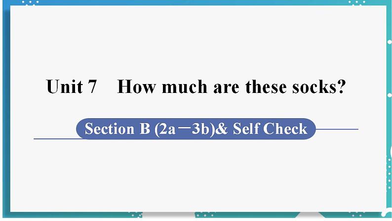 人教版七年级英语上册--Unit 7 How much are these socks 第3课时 Section B (2a－3b)& Self Check（课件）01