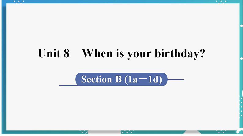 人教版七年级英语上册--Unit 8 When is your birthday 第4课时 Section B (1a－1d)（课件）01