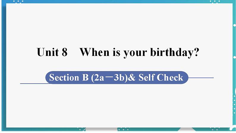 人教版七年级英语上册--Unit 8 When is your birthday 第5课时 Section B (2a－3b)& Self Check（课件）01