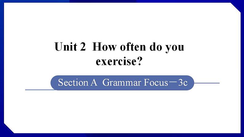 人教版八年级英语上册--Unit 2  How often do you exercise SectionA （Grammar_Focus-3c）（课件）01