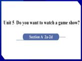 人教版八年级英语上册--Unit 5  Do you want to watch a game show Section A (2a－2d)（课件）