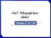 人教版八年级英语上册--Unit 7  Will people have robots  SectionA（2a-2d）（课件）