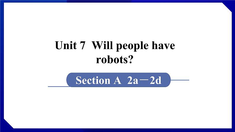 人教版八年级英语上册--Unit 7  Will people have robots  SectionA（2a-2d）（课件）01