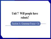 人教版八年级英语上册--Unit 7  Will people have robots SectionA（Grammar_Focus-3c）（课件）