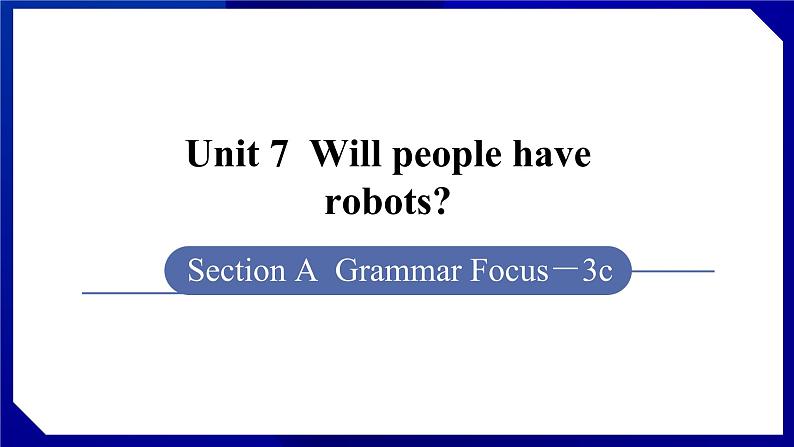 人教版八年级英语上册--Unit 7  Will people have robots SectionA（Grammar_Focus-3c）（课件）01