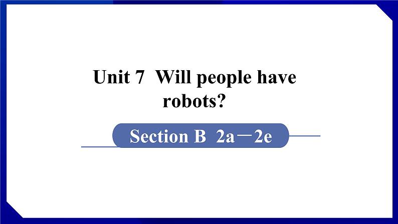 人教版八年级英语上册--Unit 7  Will people have robots SectionB（2a-2e）（课件）01