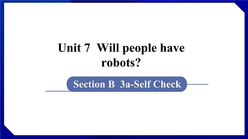 人教版八年级英语上册--Unit 7  Will people have robots SectionB（3a-Self_Check）第1页