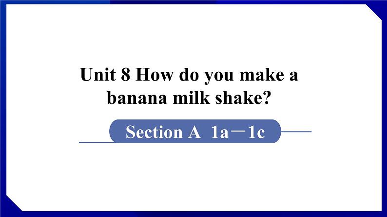 人教版八年级英语上册--Unit 8 How do you make a banana milk shake SectionA（1a-1c）（课件）01