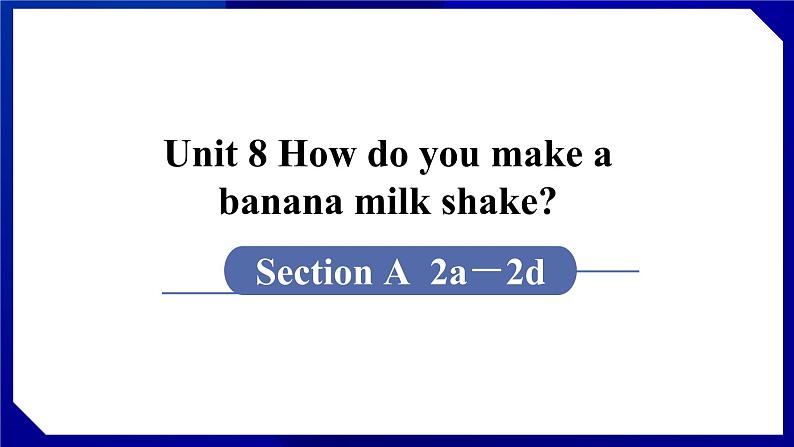 人教版八年级英语上册--Unit 8 How do you make a banana milk shake SectionA（2a-2d）（课件）01