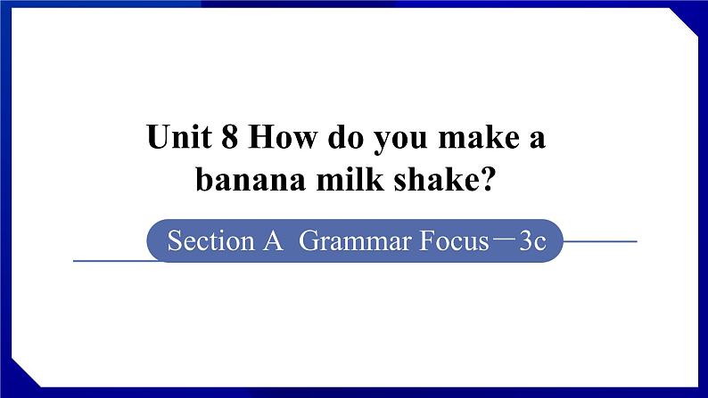 人教版八年级英语上册--Unit 8 How do you make a banana milk shake SectionA（Grammar_focus-3c）第1页