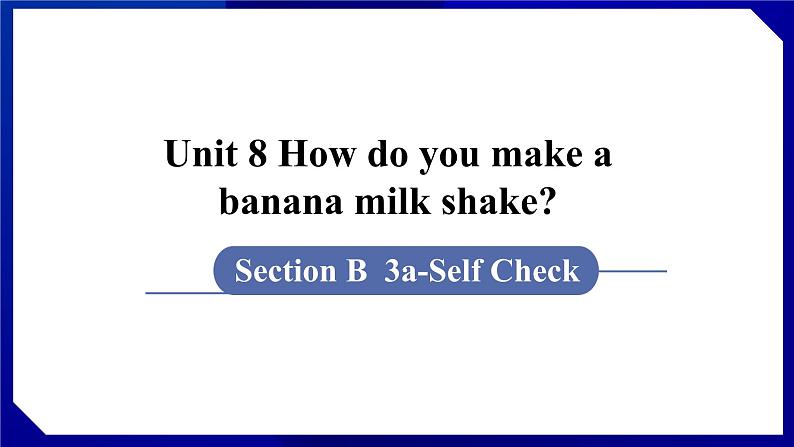 人教版八年级英语上册--Unit 8 How do you make a banana milk shake SectionB（3a-Self Check）（课件）01