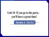 人教版八年级英语上册--Unit 10  If you go to the party，you'll have a great time! 　Section A (1a－1c)（课件）