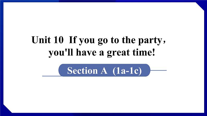 人教版八年级英语上册--Unit 10  If you go to the party，you'll have a great time! 　Section A (1a－1c)（课件）01