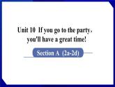人教版八年级英语上册--Unit 10  If you go to the party，you'll have a great time! 　Section A (2a－2d)（课件）