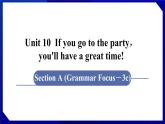 人教版八年级英语上册--Unit 10  If you go to the party，you'll have a great time! 　Section A (Grammar Focus－3c)（课件）