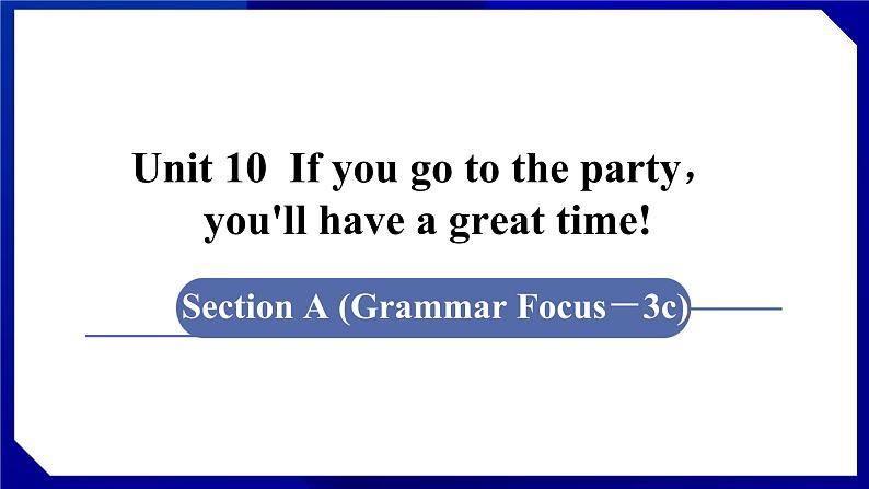 人教版八年级英语上册--Unit 10  If you go to the party，you 'll have a great time 　Section A (Grammar Focus－3c)（课件）第1页