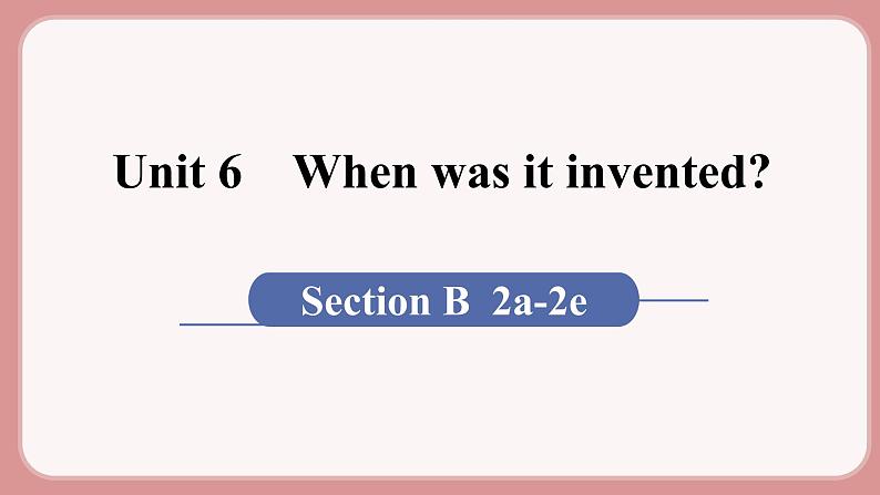人教版九年级英语上册Unit 6    When was it invented（6个课时打包+课件+素材）01
