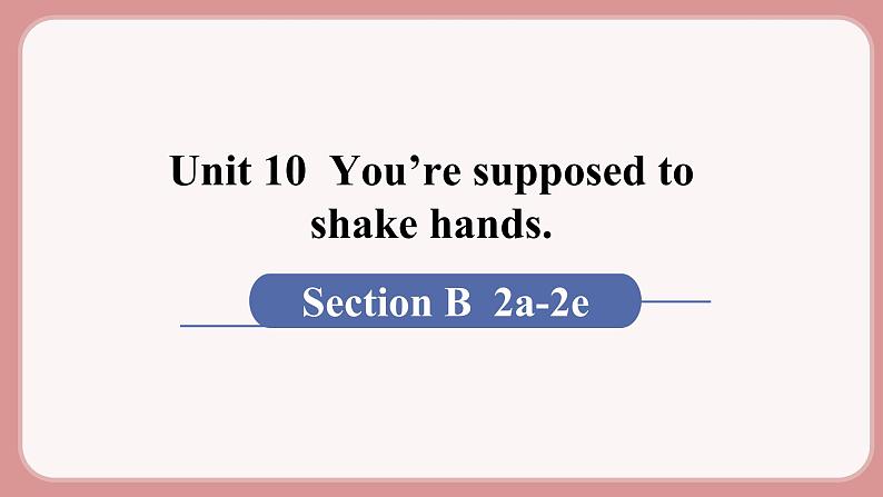 人教版九年级英语上册Unit 10  You’re supposed to shake hands（6个课时打包+课件+素材）01