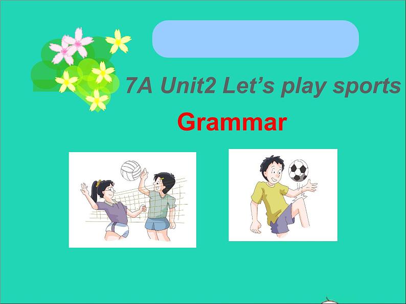 2022七年级英语上册Unit2Let'splaysportsGrammar课件新版牛津版01