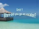 新目标八年级上册《Unit 1 Where did you go on vacation？》课件