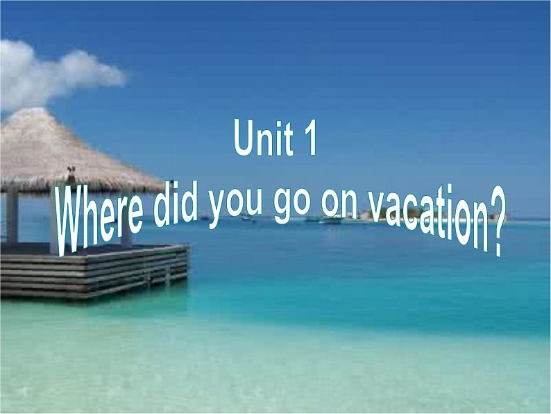 新目标八年级上册《Unit 1 Where did you go on vacation？》课件01