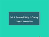 英语冀教版七年级下册同步教学课件Unit 8 Summer Holiday Is Coming Lesson 47 Summer Plans