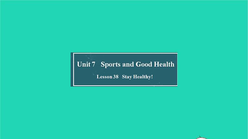 英语冀教版七年级下册同步教学课件Unit 7 Sports and Good Health Lesson 38 Stay Healthy01