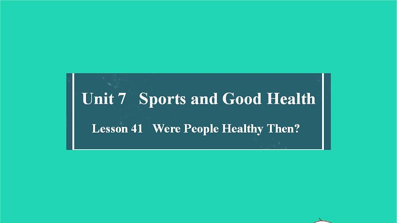 英语冀教版七年级下册同步教学课件Unit 7 Sports and Good Health Lesson 41 Were People Healthy Then01