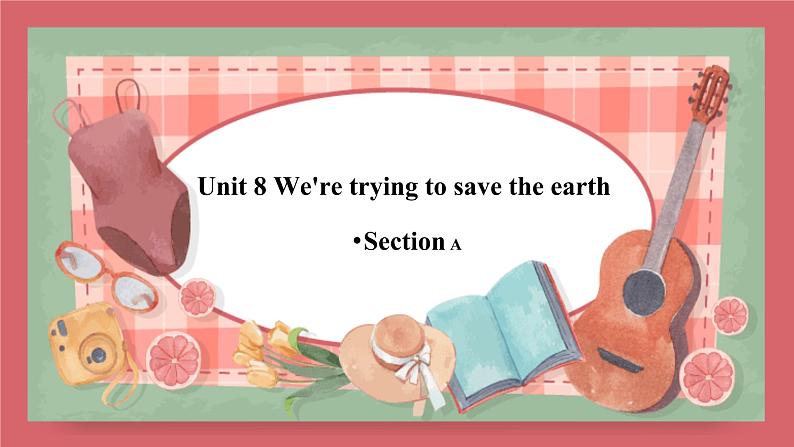 Unit 8   We're trying to save the earth!-Section A课件初中英语鲁教版（五四学制）九年级全册01