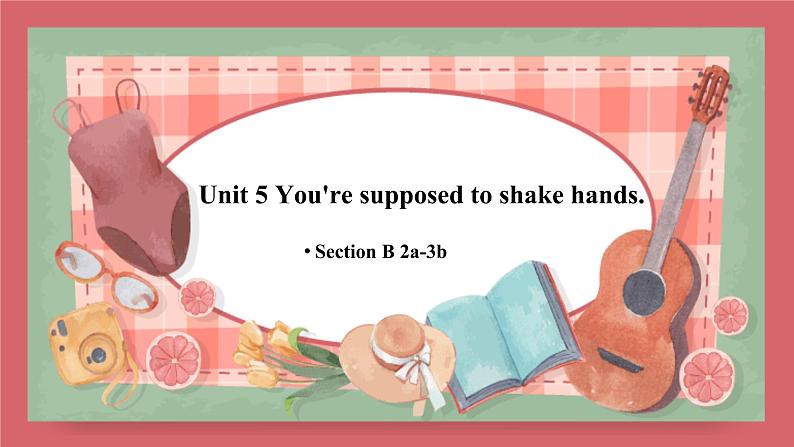 Unit 5   You 're supposed to shake hands.-Section B 2a-3b课件初中英语鲁教版（五四学制）九年级全册第1页