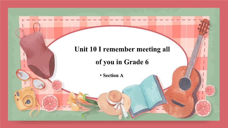 Unit 10   I remember meeting all of you in Grade 6.-Section A课件初中英语鲁教版（五四学制）九年级全册01