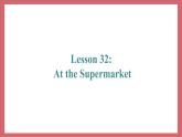 Unit 6 Lesson 32 At the Supermarket 教学课件 初中英语冀教版七年级上册