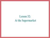 Unit 6 Lesson 32 At the Supermarket 教學(xué)課件 初中英語冀教版七年級(jí)上冊(cè)