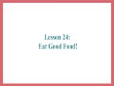 Unit 4 Lesson 24 Eat Good Food 教学课件 初中英语冀教版七年级上册