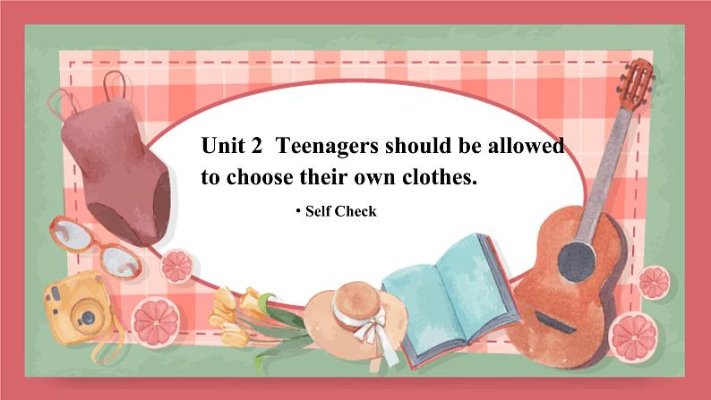 Unit 2  Teenagers should be allowed to choose their own clothes.-Self Check课件初中英语鲁教版（五四学制）九年级全册01