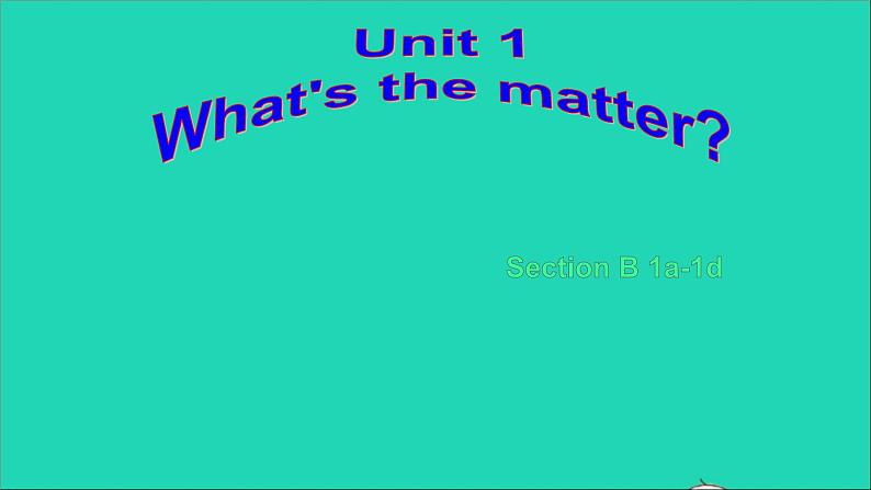 英语人教版八年级下册同步教学课件unit 1 what's the matter sectionb（1a-1d）01