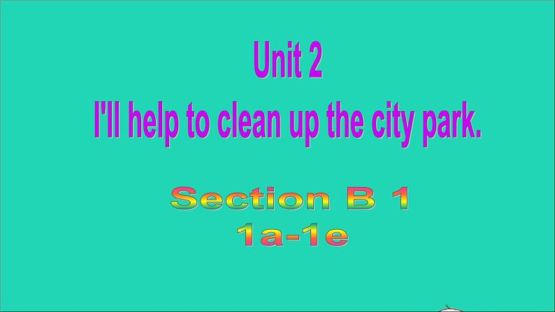 英语人教版八年级下册同步教学课件unit 2 i’ll help to clean up the city parks sectionb（1a-1e）第1页