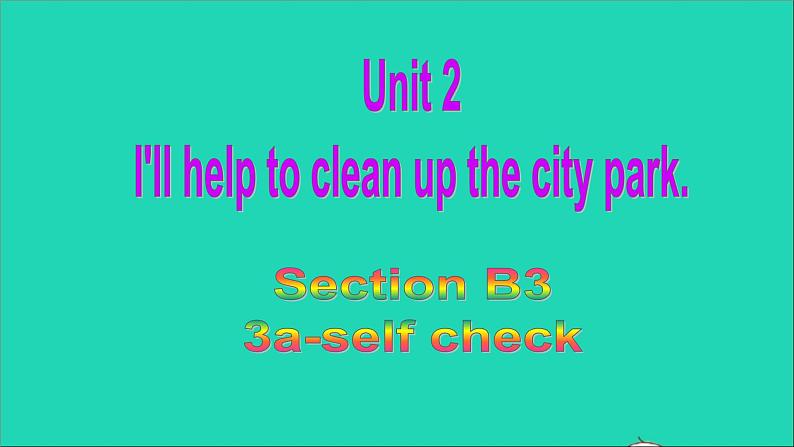 英语人教版八年级下册同步教学课件unit 2 i’ll help to clean up the city parks sectionb（3a-selfcheck）第1页