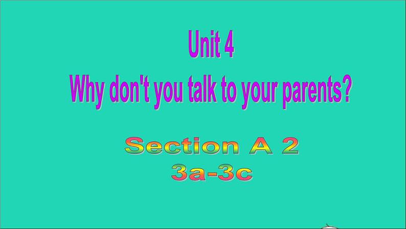 英语人教版八年级下册同步教学课件unit 4 why don’t you talk to your parents sectiona2（3a-3c）01