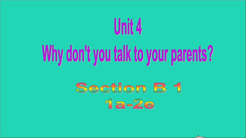 英语人教版八年级下册同步教学课件unit 4 why don’t you talk to your parents sectionb1（1a-1e）第1页