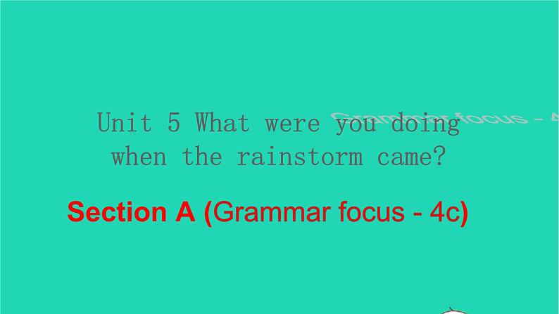 英语人教版八年级下册同步教学课件unit 5 what were you doing when the rainstorm came sectiona（grammar focus -4c）01