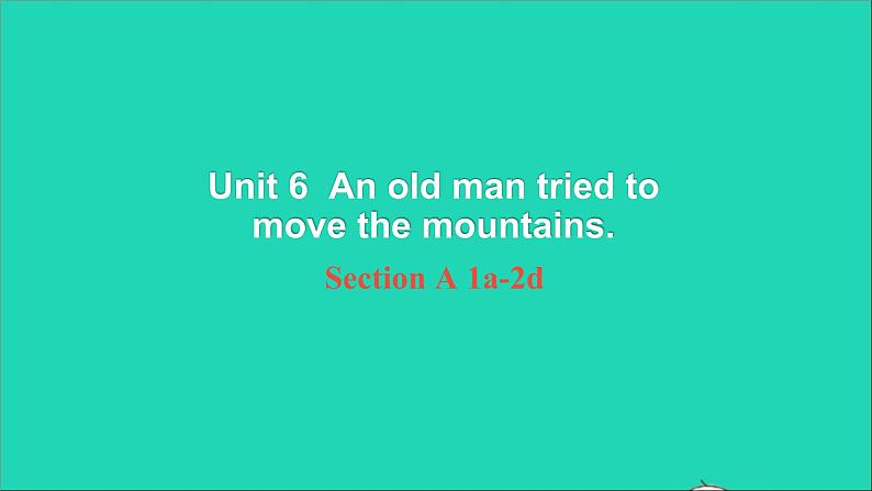 英语人教版八年级下册同步教学课件unit 6 an old man tried to move the mountains sectiona（1a-2d）01