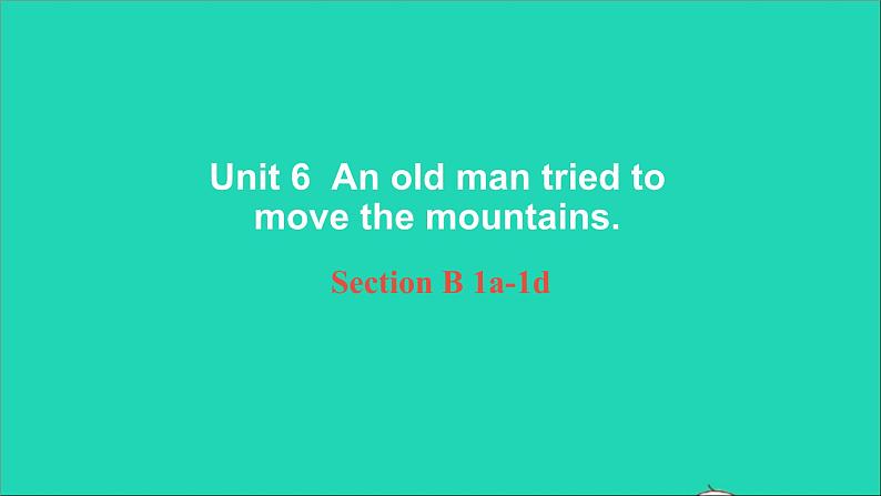 英语人教版八年级下册同步教学课件unit 6 an old man tried to move the mountains sectionb（1a-1d）第1页