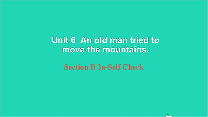 英语人教版八年级下册同步教学课件unit 6 an old man tried to move the mountains sectionb（3a-selfcheck）第1页