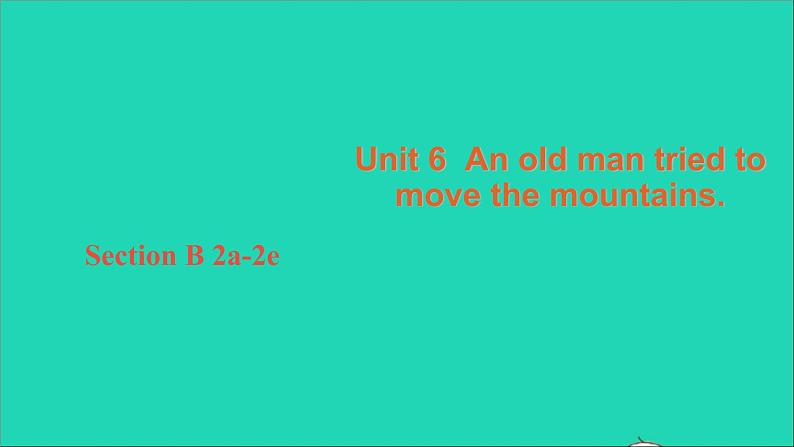 英语人教版八年级下册同步教学课件unit 6 an old man tried to move the mountains sectionb（a-2e）第1页