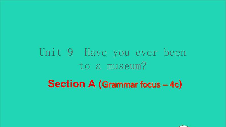 英语人教版八年级下册同步教学课件unit 9 have you ever been to a museum sectiona（grammarfocus-4c）第1页