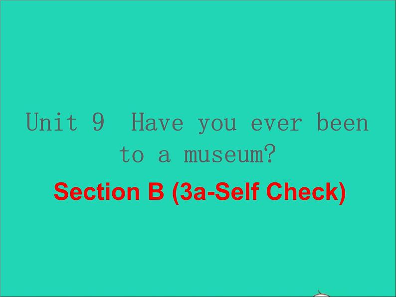 英语人教版八年级下册同步教学课件unit 9 have you ever been to a museum sectionb（3a-selfcheck）01